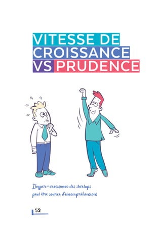 Vitesse de
croissance
vs prudence
L’hyper-croissance des startups
peut être source d’incompréhensions
52
 