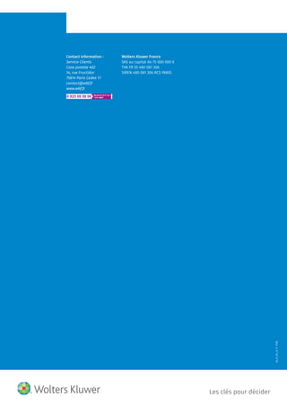15
LB_LT_A4_12-17[PB]
Contact information :
Service Clients
Case postale 402
14, rue Fructidor
75814 Paris Cedex 17
contact@wkf.fr
www.wkf.fr
Wolters Kluwer France
SAS au capital de 75 000 000 €
TVA FR 55 480 081 306
SIREN 480 081 306 RCS PARIS
Les clés pour décider
 