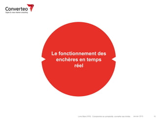 Janvier 2015 15Livre Blanc RTB : Comprendre sa complexité, connaître ses limites
Le fonctionnement des
enchères en temps
réel
 