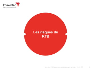 Janvier 2015 38Livre Blanc RTB : Comprendre sa complexité, connaître ses limites
Les risques du
RTB7
 