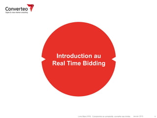 Janvier 2015 4Livre Blanc RTB : Comprendre sa complexité, connaître ses limites
Introduction au
Real Time Bidding
 