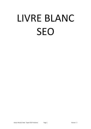 Auteur Nicolas Vidal - Expert SEO Freelance Version : 2Page 1
LIVRE BLANC
SEO
 