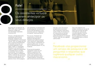 24 | | 25
Fale!
Os assistentes virtuais
querem antecipar os
seus desejos
8Perguntas em voz dobraram de
2014 a 2015, como “tradicionais”
pesquisas na Web para
uma abordagem altamente
conversacional.
Há anos, a Google desenvolve
atualizações que fornecem
dimensão contextual e até
resultados preditivos. A atualização
“Venice” 2012, do Google, permitiu
que os usuários personalizassem
os resultados de acordo com
a posição geográfica: basta
digitar “hotel” ou “empregada
doméstica”, sem acrescentar a
cidade, e o algoritmo apresentará
os resultados locais. Em 2013,
a atualização “Hummingbird”
teve como objetivo compreender
melhor a intenção dos usuários da
pesquisa. Ou seja, ela não busca
necessariamente páginas com
palavras-chave, mas as páginas
que apresentam as respostas para
as suas perguntas. Isso pode ser o
fim da caixa de pesquisa, já que
ela evoluiu para um “mecanismo
de resposta” altamente flexível.
Por sua vez, o Facebook visa
proporcionar um serviço de
pesquisa e de perguntas e
respostas que superará qualquer
outro mecanismo. Especulações
iniciais indicam a evoluçãoda sua
pesquisa gráfica para um novo
foco no assistente pessoal “M”, do
Facebook.
Os serviços de assistente
representam ainda mais um
desafio à supremacia dos
mecanismos de busca, mas
existe a preocupação de que
essa função perturbaria todo o
modelo existente, começando
pelo formato dos anúncios.Talvez,
não seja o caso. Os anúncios
simplesmente se tornariam
mais contextuais e úteis para o
usuário. Então, se você procurar
um restaurante, por exemplo,
o seu assistente de pesquisa
poderia lhe oferecer um resultado
“natural” além de uma sugestão
“patrocinada”.
Uma coisa sabemos com
certeza: consultas por voz são 30
vezes mais prováveis de serem
orientadas por ação do que
consultas digitadas. Portanto,
podemos esperar que esse
formato apresente milhares de
oportunidades para as marcas
competentes.
Facebook visa proporcionar
um serviço de pesquisa e de
perguntas e respostas que
superará qualquer outro
mecanismo
 
