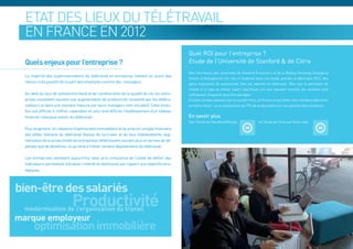 Etat des lieux du télétravail
en France en 2012
                                                                                              Quel ROI pour l’entreprise ?
Quels enjeux pour l’entreprise ?                                                              Etude de l’Université de Stanford & de Citrix
                                                                                              Des chercheurs des universités de Stanford Economics et de la Beijing University Guanghua
La majorité des expérimentations du télétravail en entreprise mettent en avant des
                                                                                              School of Management ont mis en évidence dans une étude, publiée en décembre 2012, des
retours très positifs de la part des employés comme des managers.                             gains importants de productivité chez les salariés en télétravail. Bien que le périmètre de
                                                                                              l’étude et le type de métier soient spécifiques (un tour operator chinois), les résultats sont
Au-delà du taux de satisfaction élevé et de l’amélioration de la qualité de vie, les entre-   suffisament éloquents pour être partagés.
prises constatent souvent une augmentation de productivité ressentie par les télétra-         D‘autres études réalisées par la société Citrix, en France et aux Etats-Unis semblent démonter
vailleurs et dans une moindre mesure par leurs managers (voir encadré). Cette évolu-          la même chose : un accroissement de 27% de productivité pour les salariés télétravailleurs.
tion est difficile à chiffrer cependant et cela rend difficile l’établissement d’un tableau
financier classique autour du télétravail.                                                    En savoir plus
                                                                                              Voir l‘étude de Standford/Beijing              et l‘étude de Citrix aux Etats-Unis

Plus largement en l’absence d’optimisation immobilière et de prise en compte financière
des effets indirects du télétravail (baisse du turn-over et du taux d’absentéisme, aug-
mentation de la productivité) les entreprises réfléchissent souvent plus en termes de dé-
penses que de bénéfices, ce qui tend à freiner certains déploiements du télétravail.

Les entreprises semblent aujourd’hui avoir pris conscience de l’utilité de définir des
indicateurs permettant d’évaluer l’intérêt du télétravail par rapport aux objectifs stra-
tégiques.




10
 