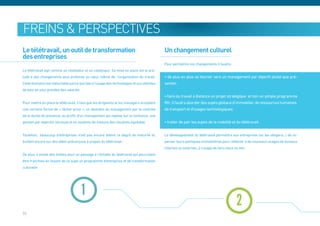 Freins & Perspectives
Le télétravail, un outil de transformation                                                  Un changement culturel
des entreprises
                                                                                            Pour permettre ces changements il faudra :
Le télétravail agit comme un révélateur et un catalyseur. Sa mise en place est le pré-
lude à des changements plus profonds au cœur même de l’organisation du travail.             • de plus en plus se tourner vers un management par objectif plutot que pré-
Cette évolution est inéluctable parce que liée à l’usage des technologies et aux attentes   sentiel ;
de plus en plus grandes des salariés
                                                                                            • faire du travail à distance un projet stratégique et non un simple programme
Pour mettre en place le télétravail, il faut que les dirigeants et les managers acceptent   RH ; il faudra aborder des sujets globaux d’immobilier, de ressources humaines,
une certaine forme de « lâcher prise », un abandon du management par le contrôle            de transport et d’usages technologiques;
de la durée de présence, au profit, d’un management qui repose sur la confiance, une
gestion par objectifs sérieuse et un système de mesure des résultats équitable.             • traiter de pair les sujets de la mobilité et du télétravail.


Toutefois, beaucoup d’entreprises n’ont pas encore atteint ce degré de maturité et,         Le développement du télétravail permettra aux entreprises (ou les obligera…) de re-
buttent encore sur des idées préconçues à propos du télétravail.                            penser leurs politiques immobilières pour réfléchir à de nouveaux usages de bureaux
                                                                                            internes ou externes, à l’usage de tiers-lieux ou non
De plus, il existe des limites pour un passage à l’échelle du télétravail qui pourraient
être franchies en faisant de ce sujet un programme d’entreprise et de transformation
culturelle




                                       1
                                                                                                                                           2
24
 