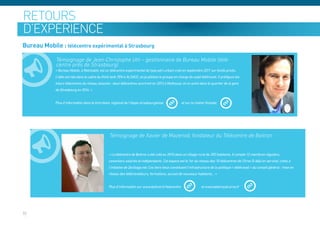 retours
d’expérience
Bureau Mobile : télécentre expérimental à Strasbourg

             Témoignage de Jean-Christophe Uhl – gestionnaire de Bureau Mobile (télé-
             centre près de Strasbourg)
             « Bureau Mobile, à Reichstett, est un télécentre expérimental de type péri-urbain créé en septembre 2011 sur fonds privés.
             L’idée est née dans le cadre du think tank TEN 4 ALSACE, où je pilotais le groupe en charge du sujet télétravail. Il préfigure les
             futurs télécentres du réseau alsacien : deux télécentres ouvriront en 2013 à Mulhouse, et un autre dans le quartier de la gare
             de Strasbourg en 2014. »


             Plus d’information dans le livre blanc régional de l’étape strasbourgeoise                et sur la chaîne Youtube




                                                   Témoignage de Xavier de Mazenod, fondateur du Télécentre de Boitron


                                                  « Le télécentre de Boitron a été créé en 2010 dans un village rural de 350 habitants. Il compte 12 membres réguliers,
                                                  coworkers salariés et indépendants. Cet espace est le 1er du réseau des 10 télécentres de l’Orne (5 déjà en service), créés à
                                                  l’initiative de Zevillage.net. Ces tiers-lieux constituent l’infrastructure de la politique « télétravail » du conseil général : mise en
                                                  réseau des télétravailleurs, formations, accueil de nouveaux habitants… »


                                                  Plus d’information sur www.boitron.fr/telecentre                    et www.teletravail.orne.fr




32
 