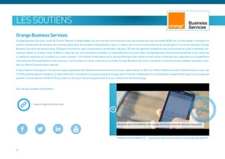 les soutiens
Orange Business Services
Orange Business Services, entité de France Télécom-Orange dédiée aux services de communication pour les entreprises dans le monde (B2B), est l’un des leaders mondiaux en
matière d’intégration de solutions de communication pour les sociétés multinationales. Avec un réseau sans couture le plus étendu au monde pour la voix et les données, Orange
Business Services est présent dans 220 pays et territoires, avec une assistance locale dans 166 pays. Offrant une gamme complète de services incluant le cloud computing, l’en-
treprise mobile, la relation client, le M2M, la sécurité, les communications unifiées, la visioconférence et le haut débit, Orange Business Services fait bénéficier à ses clients de
la meilleure expertise en la matière au niveau mondial. 1,69 millions d’utilisateurs de la solution Business Everywhere et des milliers d’entreprises s’appuient sur la plateforme
internationale d’Orange Business Services pour communiquer et mener à bien leurs activités. Orange Business Services a remporté cinq fois le titre de meilleur opérateur mon-
dial aux World Communication Awards.

France Télécom-Orange est l’un des principaux opérateurs de télécommunications dans le monde, ayant réalisé en 2012 un chiffre d’affaires de 43,5 milliards d’euros avec ses
170 000 salariés dans le monde au 31 décembre 2012. Orange est la marque unique du Groupe pour l’Internet, la télévision et le mobile dans la majorité des pays où le Groupe est
présent. France Telecom (NYSE :FTE) est cotée sur Euronext Paris (compartiment A) et sur le New York Stock Exchange.



Pour de plus amples informations :




                www.orange-business.com




                                                                                              TRAVAILLER EN MOBILITÉ : 1 journée au sein d’une filiale d’un grand groupe de BTP



41
 