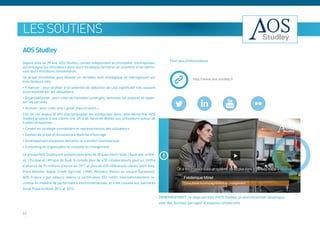 les soutiens
AOS Studley
                                                                                                  Pour plus d’informations
Depuis près de 20 ans, AOS Studley, conseil indépendant en immobilier d’entreprises,
accompagne les utilisateurs dans leurs stratégies tertiaires en orientant et en optimi-
sant leurs mutations immobilières.
Un projet immobilier peut devenir un véritable outil stratégique en interagissant sur                           http://www.aos-studley.fr
trois facteurs clés :
• Financier : pour profiter d’un potentiel de réduction de coût significatif très souvent
sous-exploité par les utilisateurs,
• Organisationnel : pour créer de nouvelles synergies, optimiser les espaces et repen-
ser les services
• Humain : pour créer une « great place to work »
Fort de ces enjeux et afin d’accompagner les entreprises dans cette démarche, AOS
Studley propose à ses clients une offre de services dédiée aux utilisateurs autour de
4 pôles d’expertise :
• Conseil en stratégie immobilière et représentations des utilisateurs
• Gestion de projet et Assistance à Maîtrise d’Ouvrage
• Aménagement d’espaces tertiaires et transfert d’entreprises
• Consulting en organisation et conduite du changement

Le groupe AOS Studley est présent dans près de 30 pays (dont l’Inde, l’Australie, le Bré-
sil, l’Europe et l’Afrique du Sud). Il compte plus de 400 collaborateurs pour un chiffre
d’affaires de 75 millions d’euros en 2011 et plus de 620 références clients (dont Atos,
Price Minister, Apple, Crédit Agricole, LVMH, Michelin, Natixis ou encore Euronews).
AOS France a par ailleurs obtenu la certification ISO 14001, internationalement re-
connue en matière de performance environnementale, et a été classée aux palmarès
Great Place to Work 2012 et 2013.

                                                                                            DEMENAGEMENT : le siège parisien d’AOS Studley, un environnement dynamique
                                                                                            avec des ‘bureaux partagés’ et espaces collaboratifs

42
 
