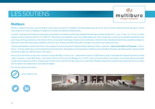 les soutiens
Multiburo
Multiburo, leader français des centres d’affaires, exerce dans le monde de l’immobilier d’entreprise depuis plus de 30 ans, avec 25 centres d’affaires (proche des gares, centres
ville, aéroport) en France, en Belgique, en Algérie et un réseau international de 300 adresses.

Le métier du groupe est d’imaginer et de proposer des solutions immobilières entièrement équipées flexibles dans le temps (durées de 1h, 1 jour, 1 mois, 1 an , 10 ans…) et dans
l’espace (surfaces évolutives entre 10 m² et 1000 m²). Des solutions qui répondent à la fois aux problématiques de l’auto-entrepreneur, la start-up, le consultant indépendant mais
aussi du grand Groupe national ou international. Grâce aux nouvelles technologies, de plus en plus d’utilisateurs deviennent des nomades professionnels, souhaitent pratiquer le
télétravail, recherchent des bureaux satellites ou des tiers-lieux. D’autres sont désormais prêts à partager leurs coûts et leur espace de travail.

C’est pourquoi Multiburo lance en Avril 2013 un lieu unique en France au 60 avenue Charles de Gaulle à Neuilly sur Seine : le premier « smart work center à la Française ». C’est-à-
dire un « tiers lieu urbain dans un environnement business de travail » dans lequel on retrouve plusieurs ambiances de travail (dites Flex) dans une même journée : bureau privatif,
coworking, lounge, box, salle de réunion, café central…

Avec ou sans réservation, on peut venir une heure, une journée (40€), un mois, un an… L’abonnement mensuel à 270€ donnera accès à l’ensemble des espaces Flex dans le monde
: déjà 5 nouveaux « smart Work Center » sont prévus à Paris, en Province et en Belgique d’ici fin 2013. Le pari est de permettre à tous d’utiliser à une même adresse de qualité,
n’importe quel espace de travail, à n’importe quel moment, sans contrainte de réservation et à un coût réduit. Multiburo élargit ainsi sa gamme permettant de couvrir au mieux
tous les besoins en souplesse pour tous types de budgets.

Pour de plus amples informations :


              www.multiburo.com




44
 