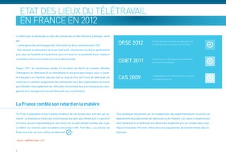 Etat des lieux du télétravail
       en France en 2012
Le télétravail se développe au sein des entreprises et des fonctions publiques, porté
par :
- L’émergence des technologies de l’information et de la communication (TIC)
                                                                                               ORSE 2012                     Etat des lieux des pratiques de négociation sur
                                                                                                                             le télétravail dans les entreprises en France

- Des attentes grandissantes de la part des actifs (notamment les jeunes générations)
pour plus de flexibilité et d’autonomie dans le travail et, la possibilité d’une meilleure
conciliation entre la vie privée et la vie professionnelle
                                                                                               CGIET 2011                    Perspectives de développement du télétravail
                                                                                                                             dans la fonction publique

Depuis 2011, de nombreuses études (cf encadré) ont décrit de manière détaillée
l’émergence du télétravail et du nomadisme et ses principaux enjeux pour la socié-
té française. Les réactions perçues tout au long du Tour de France du télétravail ont          CAS 2009                      Le développement du télétravail dans la société
                                                                                                                             numérique de demain
confirmé la transition progressive des entreprises vers des organisations du travail
plus flexibles mais également les difficultés rencontrées face à la résistance au chan-
gement d’un management souvent bousculé par ces évolutions.




La France comble son retard en la matière
16,7% de la population active travaille en dehors de son bureau plus d’un jour par se-        Cela s’explique notamment par la multiplication des expérimentations et parfois de
maine1. La mobilité au travail des actifs français est donc plus élevée qu’il n’y paraît et   déploiement de programmes de télétravail ou de mobilité. Les retours d’expériences
la France souvent stigmatisée pour son retard sur le sujet semble combler peu à peu           sont nombreux et le télétravail est désormais largement pris en compte dans la po-
ce déficit sur d’autres pays européens précurseurs (UK, Pays-Bas,…) ou encore les             litique d’innovation RH voire même dans les programmes de transformation des en-
États-Unis (voir les vrais chiffres du télétravail     ).                                     treprises.

1
    Source : LBMG Worklabs - 2011



5
 