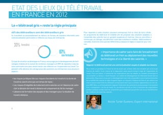 Etat des lieux du télétravail
en France en 2012
Le « télétravail gris » reste la règle principale
66% des télétravailleurs sont des télétravailleurs gris                                    Pour répondre à cette situation, plusieurs entreprises font le choix de faire cohabi-
Ils travaillent occasionnellement en dehors du bureau de manière informelle sans           ter programme de télétravail et mobilité afin de proposer des solutions adaptées à
contractualisation particulière ni réflexion au niveau de l’entreprise.                    l‘ensemble des salariés tout en gardant souplesse et maitrise. Cela se concrétise a
                                                                                           minima par un cadrage, une définition claire des travailleurs mobiles : télétravailleurs,
                                                                                           nomades, itinérants ainsi que des différentes pratiques et règles à respecter pour cha-

    33% formalisé                                                                          cun.



                                                              67%                                                  « Importance de cadrer sans faire de l’encadrement
                                                                 non-formalisé                                     du télétravail un frein au déploiement des nouvelles
                                                                                                                   technologies et à la liberté des salariés. »
Ce type de situation se développe en France, encouragé par le développement de tech-
nologies mobiles et le souhait de nombreux managers et DRH de répondre à des be-
                                                                                              Négocier le télétravail permet une contractualisation souple et adaptée aux besoins
soins ponctuels sans pour autant lancer une réflexion sur l’organisation du travail. Ce-
pendant cette absence de cadrage pose des questions aux entreprises sous plusieurs            Nous vivons un paradoxe en France du fait de vouloir par certains côtés tout encadrer par la loi et par
aspects :                                                                                     d’autres de souffrir d’une culture de la négociation assez pauvre lorsqu’il s’agit de l’organisation du
                                                                                              travail. D’où une lenteur à transformer les organisations pour les adapter au contexte économique et
                                                                                              concurrentiel. Le fameux « retard français » en matière de développement du télétravail illustre bien ce
 • les risques juridiques liés aux risques d’accidents du travail et à la durée de            phénomène. Nous avons d’une part un développement tout à fait comparable à celui d’autres économies
                                                                                              de la mobilité des salariés en dépit d’aspects légaux sur lesquels l’impasse est faite et, par ailleurs une
    travail du salarié ainsi que son temps de repos ;                                         mise en œuvre assez lente du télétravail contractualisé alors que le contexte réglementaire est clair de-
 • Les risques d’inégalités de traitement entre salariés car en l’absence de cadre            puis 2005. Mais, la contractualisation suppose l’implication des partenaires sociaux puisqu’il est question
                                                                                              d’un « changement » du lieu de travail. Or, ces derniers ont été un frein à l’évolution des organisations
    clair la décision de travail à distance est uniquement du fait du manager ;
                                                                                              pendant quelques années avant de comprendre que le télétravail pouvait être une source d’amélioration
 • L’absence de formation des équipes et des managers pour la situation de                    des conditions de travail des salariés.

    travail à distance.


                                                                                                                              Nicole Turbé-Suetens, Expert international

8
 