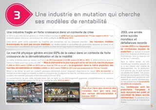 3

Une industrie en mutation qui cherche
ses modèles de rentabilité

Une industrie fragile en forte croissance dans un contexte de crise
En 2013, le jeu vidéo devrait générer un chiffre d’affaire mondial de 66M€ (soit une augmentation de 17% par rapport à 2012).(9) Les
analystes tablent même sur une prévision de chiffre d’affaires de 80 M€ pour 2016.
Cette bonne santé cache cependant les fragilités des entreprises sur les nouveaux marchés : les nouveaux modèles
économiques ne sont pas encore stabilisés, car rendre visibles et accessibles les productions demande un travail et un
investissement considérables de la part des sociétés, qu’elles ne sont pas toutes en mesure d‘accomplir.

Le marché physique génère encore 60% de la valeur dans un contexte de forte
croissance de la dématérialisation et de la mobilité
Le chiffre d’affaires direct du secteur en France en 2013 est estimé à 2,6 M€ contre 2,5 M€ en 2012, le chiffre d’affaires direct et
indirect s’établit quant à lui autour de 5 M€ (10). Mais le phénomène le plus marquant est le net recul du marché physique
(1,2M€ en 2012 contre 1,07M€ en 2013 soit un recul de 13% en un an) et la progression dans la même proportion des
marchés dématérialisés et mobiles (650M€ en 2012 contre 730M€ en 2013 soit une progression de 12% sur l’année).
Même si les ventes de jeux sur supports physiques demeurent encore largement majoritaires en valeur (60% du marché), la
multiplication des usages en mobilité accélère la croissance sur ce segment de marché. Les observateurs tablent sur une équivalence
en valeur des marchés physiques et dématérialisés à horizon 2015.
La consommation de jeux vidéo dématérialisés (jeu en ligne ou via téléchargement) augmente considérablement et concerne
désormais la moitié des joueurs sur PC et sur console de salon (51% et 48%) (1).

Marché physique

- 13 %

Marchés dématérialisés

+ 12 %

Plus d’un tiers des revenus des
consoles next gen sera issu
des ventes dématérialisées à
horizon 2017 (13).

2013, une année
entre succès
mondiaux et
défaillances records
L’année 2013 a vu disparaître
de nombreuses équipes de
production. Le secteur a compté

plus d’une vingtaine de défaillances
d’entreprises, dont la majorité ont
eu lieu au 1er semestre.

Dans le même temps, de très
nombreuses nouvelles équipes ont
vu le jour, basant leur modèle de
développement sur la production
d’un premier jeu, le plus souvent
sur plateforme mobile. Ces jeunes
entreprises aux équipes confirmées
doivent désormais transformer leur
créativité en succès commerciaux,
sur des plateformes où la rentabilité
est affaire de complexité.

nombreuses sont les
productions françaises à
avoir rencontré leur public et
concrétisé de beaux succès
commerciaux. Ce paradoxe illus-

Mais,

tre bien la situation de l’industrie en
France.

5

 