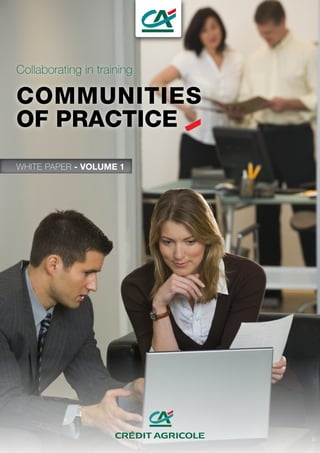 Collaborating in training
COMMUNITIES
OF PRACTICE
WHITE PAPER - VOLUME 1
 