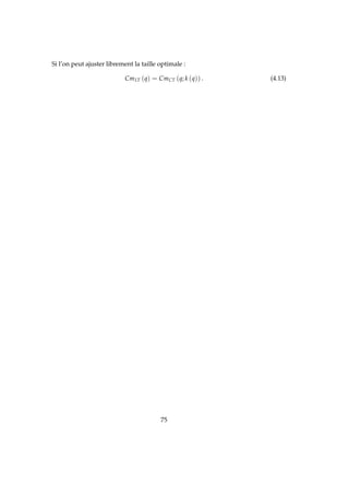 Si l’on peut ajuster librement la taille optimale :
CmLT (q) = CmCT (q; k (q)) . (4.13)
75
 