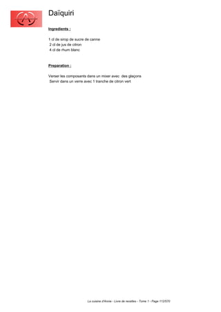 Daïquiri
Ingredients :

1 cl de sirop de sucre de canne
 2 cl de jus de citron
 4 cl de rhum blanc



Preparation :

Verser les composants dans un mixer avec des glaçons
Servir dans un verre avec 1 tranche de citron vert




                       La cuisine d'Annie - Livre de recettes - Tome 1 - Page 112/570
 