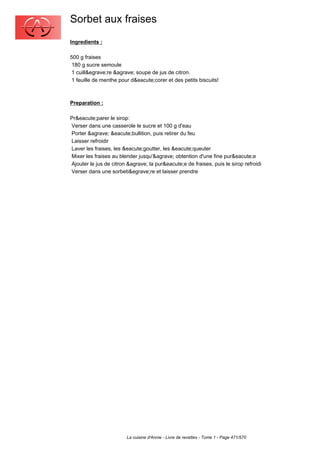 Sorbet aux fraises
Ingredients :

500 g fraises
 180 g sucre semoule
 1 cuill&egrave;re &agrave; soupe de jus de citron.
 1 feuille de menthe pour d&eacute;corer et des petits biscuits!



Preparation :

Pr&eacute;parer le sirop:
Verser dans une casserole le sucre et 100 g d'eau
Porter &agrave; &eacute;bullition, puis retirer du feu
Laisser refroidir
Laver les fraises, les &eacute;goutter, les &eacute;queuter
Mixer les fraises au blender jusqu'&agrave; obtention d'une fine pur&eacute;e
Ajouter le jus de citron &agrave; la pur&eacute;e de fraises, puis le sirop refroidi
Verser dans une sorbeti&egrave;re et laisser prendre




                        La cuisine d'Annie - Livre de recettes - Tome 1 - Page 471/570
 