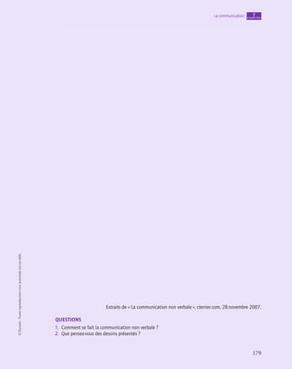 APPLICATION
179
La communication chapitre
7
©
Dunod
-
Toute
reproduction
non
autorisée
est
un
délit.
Extraits de « La communication non verbale », cterrier.com, 28.novembre 2007.
QUeStiONS
1. Comment se fait la communication non verbale ?
2. Que pensez-vous des dessins présentés ?
 