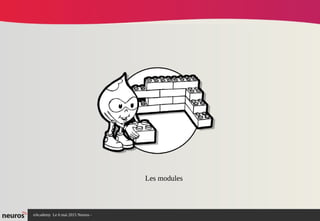 nAcademy Le 6 mai 2015 Neuros -
Les modules
 