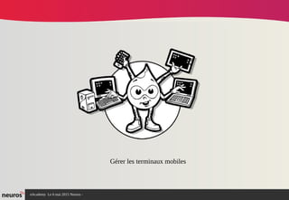nAcademy Le 6 mai 2015 Neuros -
Gérer les terminaux mobiles
 