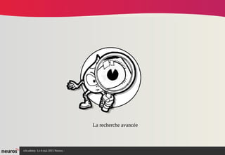 nAcademy Le 6 mai 2015 Neuros -
La recherche avancée
 