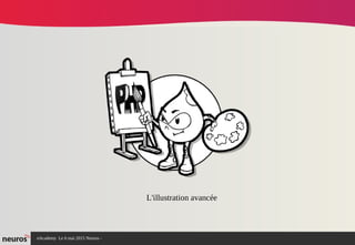 nAcademy Le 6 mai 2015 Neuros -
L'illustration avancée
 