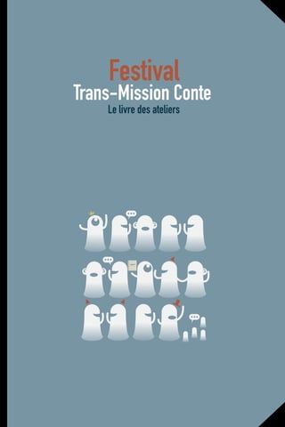 Trans-Mission Conte
Le livre des ateliers
Festival
 
