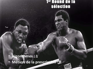 1er
Round de la
sélection
• Algorithmes : 1
• Métiers de la prescription : 0
19
 