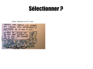 Sélectionner ?
7
Galilée. Médiateur du 16ème
siècle
 