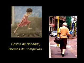 Gestos de Bondade, Poemas de Compaixão. 