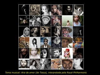 Amar os homens é amar a Deus. Tema musical:  Aria de amor (de Tosca), interpretada pela  Royal Philharmonic  