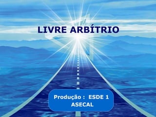Company
LOGO
Produção : ESDE 1
ASECAL
LIVRE ARBÍTRIO
 