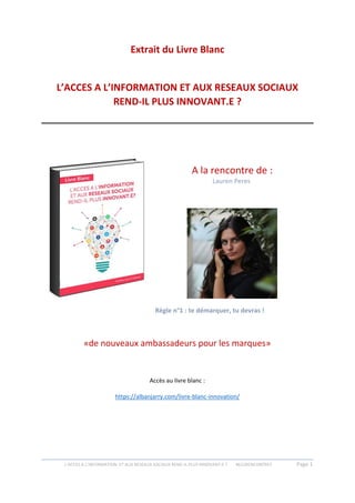L’ACCES A L’INFORMATION ET AUX RESEAUX SOCIAUX REND-IL PLUS INNOVANT.E ? #612RENCONTRES Page 1
Extrait du Livre Blanc
L’AC...