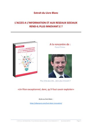 L’ACCES A L’INFORMATION ET AUX RESEAUX SOCIAUX REND-IL PLUS INNOVANT.E ? #612RENCONTRES Page 1
Extrait du Livre Blanc
L’AC...