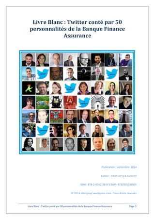 Livre Blanc : Twitter conté par 50 
personnalités de la Banque Finance 
Assurance 
Publication : septembre 2014 
Auteur : ...