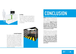 LE PIXEL
Ce comptoir est simple et remarquable à la
fois. Il est simple par son aspect massif et
ordonné qui évoque une valeur essentielle du
métier : la rigueur. Il est remarquable par le
« twist » : le comptoir semble se tourner vers
le client pour lui prêter une oreille attentive
et empathique.

LE FAST PHARMA
Ce nouveau concept, à la signalétique
forte, répond à un parcours d’achat rapide.
Le patient-consommateur peut déposer son
ordonnance, aller faire ses courses, puis récupérer sa commande dans un espace dédié,
sans avoir subi l’attente. On pourrait aller
plus loin avec le fast pharma, en imaginant
que le client ne déposerait plus son ordonnance mais la scannerait via une application.
Le pharmacien pourrait également s’adresser
via SMS à son patient pour le prévenir de
l’état de sa commande.

CONCLUSION

Plus que jamais à l’écoute de ses
clients, MOBIL M offre aux pharmaciens un espace où revendiquer leur
métier. S’appuyant sur les résultats
d’une étude de marché réalisée auprès
de la profession, MOBIL M répond
aux nouveaux challenges et comportements de consommation qui
émergent dans l’univers ofﬁcinal.
MOBIL M intègre depuis toujours à
l’espace les services indispensables
à la réussite de ses clients.
MOBIL M en est convaincu : pour garder
une longueur d’avance, la pharmacie doit
s’adapter aux patients-consommateurs
qui s’orientent vers une consommation
porteuse de sens et d’expérience. Dans
ce cadre, le design conçu par l’agenceur joue un rôle essentiel. Il permet
de mettre en place accompagnement et information pour le client
(faciliter son parcours), productivité et efﬁcacité commerciale pour le
pharmacien.

P11

 
