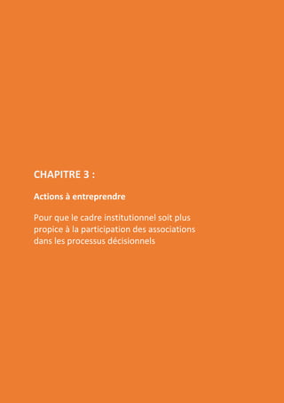 Page | 53
CHAPITRE 3 :
Actions à entreprendre
Pour que le cadre institutionnel soit plus
propice à la participation des associations
dans les processus décisionnels
 