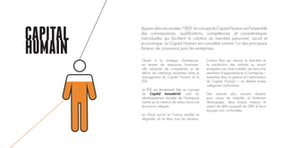 CAPITAL
HUMAIN Quant à la stratégie d’entreprise,
en termes de ressources humaines,
elle nécessite de comprendre et de
définir les interfaces existantes entre le
management du Capital Humain et la
RSE.
La RSE est étroitement liée au concept
de Capital immatériel, outil du
développement durable de l’entreprise
centré sur la création de valeur dans une
économie intégrée.
Le climat social en France semble se
dégrader, et ce dans tous les secteurs.
L’indice Best qui mesure le bien-être et
la satisfaction des salariés au travail
enregistre une chute notable. Les liens et le
sentiment d’appartenance à l’entreprise –
essentiels dans la gestion et l’optimisation
du Capital Humain – se délitent toutes
catégories confondues.
Des salariés plus souvent absents
pour cause de maladie, et fortement
désengagés, deux enjeux majeurs et
autant de défis auxquels les DRH et leurs
équipes sont confrontées.
Apparudanslesannées1960,leconceptduCapitalHumainestl’ensemble
des connaissances, qualifications, compétences, et caractéristiques
individuelles qui facilitent la création du bien-être personnel, social et
économique. Le Capital Humain est considéré comme l’un des principaux
facteurs de croissance pour les entreprises.
 