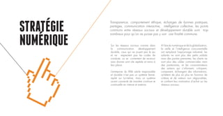 STRATEGIE
NUMERIQUE Sur les réseaux sociaux comme dans
la communication développement
durable, ceux qui ne jouent pas le jeu
et ne respectent pas les codes de
conduite, ou se contentent de recevoir
sans donner sont vite repérés et remis à
leur place.
L’entreprise du XXIè siècle responsable
et durable n’est pas un système fermé,
replié sur lui-même, mais un système
ouvert connecté de manière continue et
continuelle en interne et externe.
A l’ère du numérique et de la globalisation,
la veille et l’intelligence concurrentielle
ont remplacé l’espionnage industriel, les
salariés ne sont plus des petits soldats
mais des parties prenantes, les clients ne
sont plus des cibles commerciales mais
des partenaires, et les consommateurs
des acteurs qui s’informent, critiquent,
comparent, échangent des informations,
achètent de plus en plus en fonction de
critères et de valeurs non négociables,
et confient leur motivation d’achat sur les
réseaux sociaux.
Transparence, comportement éthique, échanges de bonnes pratiques,
partages, communication interactive, intelligence collective, les points
communs entre réseaux sociaux et développement durable sont trop
nombreux pour qu’on ne puisse pas y voir une finalité commune.
 
