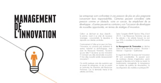 MANAGEMENT
DE
L’INNOVATION Celle-ci se déclinant en deux objectifs :
le premier, visant à se créer de nouveaux
avantages concurrentiels, le deuxième à
répondre aux attentes sociétales.
Contrairement à l’idée qu’on peut s’en faire,
l’innovation ne concerne pas seulement le
secteur industriel ou technologique, mais
aussi les Ressources Humaines. Qu’est-ce
qu’une idée ? Qu’est-ce qu’une innovation
? Comment une idée devient-elle innovation
? Une idée nouvelle est-elle nécessairement
innovante ?
Ce sont-là quelques unes des questions que
se posent les entreprises, et que se posent
en particulier les Directions des Ressources
Humaines. Car, la demande interne et les
attentes sont fortes.
Selon l’enquête LAbHR Opinion Way d’avril
2013, « Les Ressources Humaines vues par
les salariés », les salariés français ne sont
que 32% à considérer la fonction RH comme
innovante.
Le Management de l’Innovation se décline
autour de la démarche suivante : Structurer –
Valoriser – Organiser – Systématiser.
En regard de la RSE, les enjeux de l’innovation
RH sont considérables. Ils peuvent avoir
de nombreux champs d’application, parmi
lesquels le Bien-être et la Santé au travail, la
transformation managériale, la transparence
en matière de système de rémunération, la
reconfiguration des modèles et politiques RH.
Les entreprises sont confrontées à une pression de plus en plus prégnante
concernant leurs responsabilités. Certaines peuvent considérer cette
pression comme un obstacle, voire un carcan, les empêchant de se
développer ; d’autres peuvent au contraire y voir l’occasion de développer
de nouvelles opportunités, en termes de stratégie d’innovation.
 