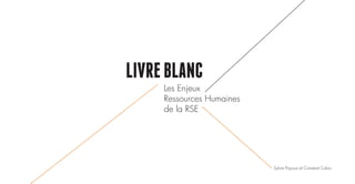 LIVREBLANC
Les Enjeux
Ressources Humaines
de la RSE
Sylvie Payoux et Constant Calvo
 