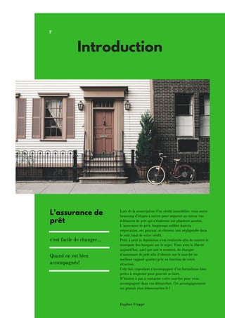 Lors de la souscription d’un crédit immobilier, vous aurez
beaucoup d’étapes à suivre pour négocier au mieux vos
échéances de prêt qui s’étaleront sur plusieurs années.
L’assurance de prêt, longtemps oubliée dans la
négociation, est pourant un élément non négligeable dans
le coût total de votre crédit.
Petit à petit la législation s’est renforcée afin de contrer le
monopole des banques sur le sujet. Vous avez la liberté
aujourd’hui, quel que soit le moment, de changer
d’assurance de prêt afin d’obtenir sur le marché un
meilleur rapport qualité/prix en fonction de votre
situation.
Cela doit cependant s’accompagner d’un formalisme bien
précis à respecter pour pouvoir se faire.
N’hésitez à pas à contacter votre courtier pour vous
accompagner dans vos démarches. Cet accompagnement
est gratuit chez leboncourtier.fr !
Daphné Frappé
L'assurance de
prêt
c'est facile de changer...
Quand on est bien
accompagnés!
Introduction
F
 