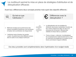 Converteo – Livre Blanc : Attribution Management -
Le multitouch permet la mise en place de stratégies d’attribution
et de...