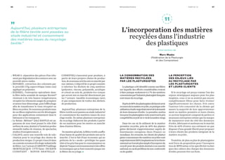 • WEAR 2 : séparation des pièces d’un vête-
mentpardégradationdescouturesavecun
procédé micro-ondes.
• SEPAREX : extraction des colorants par
le procédé CO2 supercritique (sans eau)
appliqué au polyester.
• KERMEL : l’entreprise spécialisée dans
la fibre méta-aramide de marque Kermel®
résistant à de très hautes températures,
récupèrelesvêtementsusagésdepompiers
etassureleurdémontage,puisl’effilochage
afin de transformer le tissu récupéré en
fibresrecyclées.Denouveauxproduitsissus
decesfibresrégénéréesontétédéveloppés
pour des applications notamment dans le
bâtiment et les transports.
• Le Relais : Métisse® [eko] BAFFLE est un
panneau de non-tissé jouant le rôle d’ab-
sorbeurdesons,destinéàl’isolationprofes-
sionnelle (salles de réunion, de spectacles,
studios d’enregistrement…).
• CALAFIL ouvre une nouvelle voie de valo-
risation pour le recyclage des chutes de
productionvierges.Ceprojets’inscritdans
uncontextenovateurd’écologieindustrielle
defilière.Les7acteurs(CARDONTradilinge
-MORTELECQUE-UTTIYarns-DICKSON
CONSTANT - NOYON DENTELLE -
CODENTEL) s’associent pour produire, à
partir de leurs propres chutes de produc-
tion,denouveauxarticlesmisenmarchépar
eux-mêmes.L’objectifdeceprojetconsiste
à valoriser les déchets de cinq matières
(polyester, viscose, polyamide, acrylique
et coton) au sein de, produits éco-conçus
qui seront mis en marché directement par
les 7 acteurs (modèle économique rare),
et pas uniquement de traiter des déchets
de production.
Aujourd’hui, plusieurs entreprises de la
filièretextilesontpasséesaustadeindustriel
et consomment des matières issues du recy-
clage textile. De même plusieurs entreprises
du recyclage élaborent des produits à partir
de ces matières pour les mettre en marché
dans d’autres filières.
Demanièregénérale,lafilièretextilesouffre
d’unebaissedequalitédesproduitsmissurle
marché. C’est le fait d’une économie qui au
prétexte de la « mode » privilégie les quan-
tités et les prix bas pour le consommateur en
dépitdel’impactenvironnementaletdeseffets
économiques qui se font ressentir jusque sur
la filière du recyclage.•
67m o n o g r a p h i e s Pa rt i e I V66 m o n o g r a p h i e sPa rt i e I V
La consommation des
matières recyclées
par les plasturgistes
Leplastiqueaétéidentifiécommeunefilière
sur laquelle des efforts considérables restent
à faire puisque seulement 6 à 7% des matières
consomméesparl’industrieplasturgistefrançaise
sontissuesdurecyclage.
Siprèsde80%desplasturgistesdéclarentavoir
recoursàdelamatièrerecyclée,enpratiquecette
utilisationrésultemajoritairementdelademande
de leurs donneurs d’ordre. La première motiva-
tionpourlesplasturgistesresteavanttoutleprix
compétitifdurecyclévis-à-visdelamatièrevierge.
Dans les cas où ils utilisent de la matière
première recyclée, près de 40% des plastur-
gistes déclarent s’approvisionner auprès de
fournisseurs européens (hors France) ou
mondiaux. En revanche, les clients des plastur-
gistesconsommantdesmatièresrecycléessont
majoritairement(83%)implantéssurleterritoire
nationalcarilseraitplussimpled’incorporerdu
recyclépourdesproduitsdestinésàunmarché
national,encasdeproblèmedenon-conformité
oudequalité.
La perception
des enjeux liés
au recyclage par
les plasturgistes
et leurs clients
Si le recyclage est perçu comme l’un des
enjeux stratégiques majeurs pour les plas-
turgistes, ceux-ci ne se sentent pas encore
complètement libres pour faire évoluer
significativement les choses. Pris entre
l’univers très concentré de la chimie qui
assure la majorité de leur approvisionne-
ment en matière première et leurs clients,
ce secteur largement composé de petites et
moyennes entreprises estime que les marges
de manœuvre sont du côté des donneurs
d’ordre, fabricants et metteurs sur le marché.
Près de 60% d’entre eux estiment ne pas
disposer d’une grande liberté pour proposer
à leurs clients des produits intégrant de la
matière recyclée.
Toutefois, de plus en plus de plasturgistes
sont force de proposition pour l’incorpora-
tion de MPR même si les spécificités techni-
ques des cahiers des charges des donneurs
d’ordre peuvent être un frein.
L’incorporation des matières
recyclées dans l’industrie
des plastiques
intervention de
Marc Madec
(Fédération de la Plasturgie
et des Composites)
?
2
3
10
11
4
5
6
7
8
”Aujourd’hui, plusieurs entreprises
de la filière textile sont passées au
stade industriel et consomment
des matières issues du recyclage
textile.”
 
