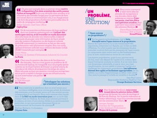 5756
«Nous avons commencé
à relier entre elles les
données de navigations à
nos données clients déjà
présentes en interne. Créer
ces ponts, c'est loin d'être
une opération anodine. Pour
y parvenir nous avons utilisé
des solutions Neolane. »Pierre-Marie Desbazeille
Directeur CRM et Digital
GrandVision
«Pour la partie hardware, nous avons
investi dans la solution Isilon d'EMC,
qui permet de baisser les coûts de stockage et
de faire du Hadoop. Sur la partie indexation et
moteur sémantique, nous nous sommes tournés
vers les solutions Ever Team. »Georges Sawaya
Directeur de l'Organisation
et des Systèmes d'Information
l'Argus de la presse
/Un
problème,
une
solution/
Iv. 7. Bien choisir ses solutions techniques
/ Open source
ou propriétaire ?/
“Sur les aspects technologiques, c'est la lutte
éternelle entre l'open source et le propriétaire.
Autour de l'open source, il y a une communauté très
importante, notamment sur Apache, qui va bien au-delà
d'Hadoop. Il y a fort à parier que les entreprises les plus
avancées voudront faire parties prenantes de l'open source.
La composante open source sera un des fondamentaux
pour la suite, notamment en terme de cost model.
Les aspects propriétaires, quant à eux, peuvent avoir
du bon, mais cela dépend de l'agilité et du schéma dans
lequel l'entreprise souhaite se mettre. Si je me mets dans
une dynamique industrielle, et que je veux une vraie
transformation, j'ai tout intérêt à conserver l'agilité, et à
challenger les composants propriétaires. Les softwares
doivent être agiles et facilement appropriables par les
métiers. La courbe d'apprentissage au début coûte certes
cher, mais le passage à l'échelle est rentable et durable.”
Jean-Paul Leroux
Responsable Marketing Big&Fast Data
Orange Business Services
«On peut par exemple dans un premier temps mettre
à disposition d'un data scientist des outils comme
Python et mongoDB (voire une véritable data sandbox si la
volumétrie des données l'exige) pour lui permettre de faire
son travail dans un environnement clos, à sa charge ensuit
e de faire des propositions d'utilisation ponctuelles dans le
cadre de campagnes marketing. »Stéfan Galissié, Chief Data Officer
OgilvyOne
«Un de nos postulats architecturaux de base appliqué
dans nos systèmes opérationnels est d'utiliser des
outils open-source, et de travailler en mode document
dans des bases de données non relationnelles. L'objectif
est ensuite de pousser cette information de façon simple
vers des moteurs d'indexation ou des bases en colonne
(infiniDB notamment). La restitution se fait sur des outils
de présentation web relativement simples. Pour nos outils
opérant fortement sollicités nous utilisons des bases noSQL
(SGBD Cassandra par exemple). »Denis Weiss
Directeur du Système d’Information Industriel du Courrier
La Poste
«Chez nous la question des data et de l'architecture
des données, c'est aux trois quarts un problème de SI.
Le framework hadoop, les mongoDB, tous ces progrès specta-
culaires sur la SI permettent de brasser un grand volume de
données et de réduire drastiquement les temps de calcul.
Mais cela pose surtout une question cruciale aux entreprises :
est-ce qu'on a intérêt à changer toutes ses infrastructures,
ou à en externaliser une partie ? »Max Vallejo
e-CRM Manager
Air France
/Développer les solutions
qui n’existent pas encore /
“Pour construire la plateforme dont on avait besoin pour
nos tissus intelligents, nous n'avons pas acheté de solutions
déjà existantes, pour la simple raison qu'il n'en existait aucune
correspondant à nos besoins. Nous nous sommes donc lancés
dans de la R&D en mode innovation pure, sur un socle déjà
existant basé sur Hadoop. Au final, nous sommes parvenus à
la création ab initio d'une solution dédiée à un environnement
particulier, ce qui nous permet désormais d'avoir un
positionnement de fournisseur de solutions.”
Mathias Herberts, Co-fondateur
Cityzen Data
 