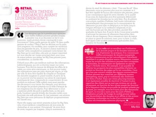 6362
devise du retail de vêtement, c'était : "One size fits all". Mais
désormais, nous ne pouvons plus nous en contenter, et il
faut être capable de fournir des solutions très précises, grâce
à une connaissance aiguë de notre clientèle. Or la qualité
d'une zone de chalandise peut être justement déterminée
en analysant les données qui lui sont liées : flux de piétons,
concurrents, qualités d'habitats, bref, toutes informations
potentiellement discriminantes sur la consommation de
vêtements (ça peut aller, en Belgique ou en Italie, jusqu'à
l'origine ethnique ou la confession religieuse), et qui,
une fois fournies par des data providers, peuvent être
analysées de façon fine. À partir de là, il nous serait possible
d'optimiser les gammes de vêtements disponibles dans
chacun de nos magasins. Nous sommes en train de mettre
en place ce genre de solutions, mais, pour ce faire, il a fallu
faire appel à des sociétés extérieures, spécialisées dans
l'analyse de données. »
V. Huit études de cas pour mieux comprendre l'impact des Big Data sur le business
‹‹Le cas celio est un excellent cas d’utilisation
de la donnée propre et de données externes en
vue d’optimiser les pratiques d’un commerçant.
L’afflux permanent de données enregistrés
par les e-commerçants en fait naturellement d’excellents
candidats à ce genre d’analyse macro. Néanmoins, comme
toutes les actions des utilisateurs peuvent être consignées
et historiées, l’e-commerçant est également en mesure
d’agir à l’échelle micro. Par exemple, il est possible de
détecter les prospects les plus susceptibles d’acheter un
produit en fonction des pages qu’ils ont consultées. Ceux
qui n’ont pas converti malgré des signaux annonciateurs
d’achat peuvent être contactés par différents moyens
(retargeting, email, pop-in customisé) afin d’adresser
leur frein à l’achat. Dans une vision plus long-termiste,
il est également possible de réactiver à l’instant le plus
opportun des clients qui ne sont pas revenus sur un site
récemment, en fonction de leur achats passés (en fonction
de la fréquence d’achat structurelle de produits achetés par
le passé, par exemple, tous les 8 mois pour des chaussures
de sport, ou tous les x mois pour des nuits d’hôtels…).
L’explosion actuelle de l’usage du mobile promet même
une réconciliation des données on et offline et des actions
marketing cordonnées sur le site d’un e-commerçant
et dans ses éventuelles antennes physiques. »Paul Lefkopoulos
Data Science Lead
fifty-five
AVIS
D’EXPERT
3	Retail
Deviner trends
et tendances avant
leur émergence
«Les décisions que j'ai à prendre pour optimiser
mon chiffre d'affaire peuvent paraître simples
à première vue, et se résument en fait à trois
questions : quels produits dois-je commander à mes
fournisseurs ? Dans quelle gamme de taille ? Et dans quelle
gamme de couleur ? Mais il faut les décliner sur 60 pays,
1200 magasins, 700 modèles, sans compter les variations
dans les gammes de prix... Si j'arrive à mieux maîtriser, à
"cracker" cette complexité en analysant correctement les
Big Data qui lui sont liées, cela aura un impact important
sur mon résultat net. L'enjeu principal étant, pour nous,
de mieux prévoir nos ventes, les Big Data peuvent jouer,
concrètement, un double rôle.
D'abord nous offrir une meilleure maîtrise des informations
météorologiques, qui ont un énorme impact sur notre
business. Pour être en mesure de débiaiser les effets de la
météo sur notre série statistiques, on doit pouvoir traiter
des informations pays par pays, région par région, et ville
par ville. Et donc être capable de compiler et d'analyser
des données exogènes en grand nombre. A partir de là,
on va pouvoir à la fois assainir nos séries de statistiques
historiques (et donc comprendre le comportement de nos
produits en enlevant l'effet météo), mais aussi prendre
des décisions à court terme. Par exemple, nous décidons
de changer les produits présents sur la table d'attaque de
nos magasins tous les mardis. Pour déterminer si nous
y mettrons plutôt des pulls à mailles fines, ou des gros
pulls, l'analyse à grande échelle des données météo nous
fournirait une aide précieuse. Et c'est justement une solution
Big Data que nous prévoyons de déployer progressivement
sur l'année 2014.
Autre rôle majeur que seront amenées à jouer les Big Data,
celui d'une meilleure compréhension de nos zones de
chalandise, et une analyse "chirurgicale" de notre force
de vente, magasin par magasin. Jusqu'à maintenant, la
Laurent Thoumine
Vice-Président Supply Chain
Informations Systems & Processes
celio
 