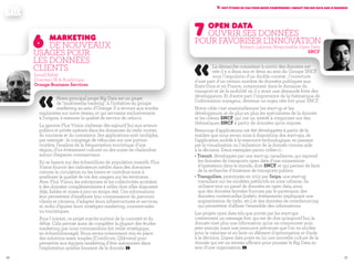 6766
«La démarche consistant à ouvrir des données est
née il y a deux ans et demi au sein du Groupe SNCF
sous l'impulsion d'un double constat : l'ouverture
d'une part d'un certain nombre de données publiques aux
Etats-Unis et en France, notamment dans le domaine du
transport et de la mobilité où il y avait une demande forte des
développeurs. Et d'autre part l'importance de la thématique de
l'information voyageur, devenue un enjeu très fort pour SNCF.
Notre cible c'est essentiellement les start-up et les
développeurs, et de plus en plus les spécialistes de la donnée
et les clients SNCF, qui ont un intérêt à s'exprimer sur des
thématiques SNCF à partir de données qu'on expose.
Beaucoup d'applications ont été développées à partir de la
matière que nous avons mise à disposition des start-ups, de
l’application mobile à la ressource technologique, en passant
par la visualisation ou l’utilisation de la donnée comme aide
à la décision. Deux exemples parmi celles-ci :
• Transit, développée par une start-up canadienne, qui reprend
les données de transports open data d'une soixantaine
d’opérateurs dans le monde, dont SNCF, et qui permet de faire
de la recherche d'itinéraire de transports publics.
• Tranquilien, prototypée en 2012 par Snips, une start-up
travaillant sur les modèles prédictifs en zone urbaine. Ils
utilisent tout un panel de données en open data, ainsi
que des données fermées fournies par le partenaire, des
données contextuelles (météo, événements impliquant une
augmentation de trafic, etc.) et des données de crowdsourcing
qui permettent d'affiner l'ensemble des informations.
Les projets open data tels que portés par les start-ups
contiennent un message fort, qui est de dire qu'aujourd'hui, la
donnée n'est plus une information qu'on va consommer puis
jeter ensuite, mais une ressource précieuse que l'on va stocker
pour la valoriser et en faire un élément d’optimisation et d'aide
à la décision. L’open data porte en lui une nouvelle culture de la
donnée qui est un terreau efficace pour pousser le Big Data au
sein d’une organisation. »
7 open data
Ouvrir ses données
pour favoriser l'innovation
Romain Lalanne, Responsable Open Data
SNCF
V. Huit études de cas pour mieux comprendre l'impact des Big Data sur le business
«Notre principal projet Big Data est un projet
de "multimedia tracking", à l'initiative du groupe
marketing au sein d'Orange. Il a recours aux sondes
implantées sur notre réseau, et qui servaient exclusivement,
à l'origine, à mesurer la qualité de service de celui-ci.
La gamme Flux Vision s’adresse dès aujourd’hui aux acteurs
publics et privés opérant dans les domaines du trafic routier,
du tourisme et du commerce. Ses applications sont multiples,
par exemple : le comptage de véhicules sur une portion
routière, l’analyse de la fréquentation touristique d’une
région, d’un événement culturel ou des zones de chalandise
autour d’espaces commerciaux.
En se basant sur des échantillons de population massifs, Flux
Vision fournit des indicateurs inédits dans des domaines
comme la circulation ou les loisirs et contribue ainsi à
améliorer la qualité de vie des usagers sur les territoires.
Avec Flux Vision, les entreprises et les collectivités accèdent
à des données complémentaires à celles dont elles disposent
déjà, fiables et mises à jour en temps réel. Ces informations
leur permettent d’améliorer leur connaissance du parcours
clients et citoyens, d’adapter leurs infrastructures et services,
et, enfin d’ajuster leurs stratégies marketing, commerciales
ou touristiques.
Pour l'instant, ce projet suscite surtout de la curiosité et du
débat. Cela permet aussi de compléter la plupart des études
marketing que nous commandons (en veille stratégique,
en échantillonnage). Nous avons notamment mis en place
des solutions assez souples (ComScore, Qlikview) pour
permettre aux équipes marketing d'être autonomes dans
l'exploitation qu'elles faisaient de la donnée. »
6	Marketing
De nouveaux
usages pour
les données
clients
Ismaïl Rebaï
Directeur BI & Analytique
Orange Business Services
 