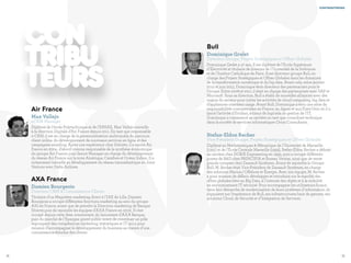 73
Bull
Dominique Grelet
Directeur Groupe, Projets Stratégiques et Offres Globales
Dominique Grelet a 47 ans. Il est diplômé de l’Ecole Supérieure
d’Electricité et titulaire de licences de l’Université de la Sorbonne
et de l’Institut Catholique de Paris. Il est directeur groupe Bull, en
charge des Projets Stratégiques et Offres Globales dans les domaines
de la transformation numérique et du big data. Avant cela, entre janvier
2012 et juin 2013, Dominique était directeur des partenariats pour le
Groupe. Entre 2008 et 2011, il était en charge des partenariats avec SAP et
Microsoft. Sous sa direction, Bull a établi de nouvelles alliances avec des
majors du secteur pour initier les activités de cloud computing, big data et
d’appliances orientées usage. Avant Bull, Dominique a tenu une série de
responsabilités commerciales en France, au Japon et aux Etats-Unis où il a
lancé l’activité d’Evidian, éditeur de logiciels de gestion de l’IT.
Dominique a commencé sa carrière en tant que consultant technique
dans la société de services informatiques Orion Consultants.
Stefan-Eldon Recher
Vice-Président Groupe, Projets Stratégiques et Offres Globales
Diplômé en Mathématiques & Mécanique de l’Université de Marseille
(1991) et de l’École Centrale Marseille (1993), Stefan-Eldon Recher a débuté
sa carrière chez DORIS Engineering en 1993, puis a occupé différents
postes de R&D chez PRINCIPIA et Bureau Veritas, ainsi que de vente
grands comptes chez Dassault Systèmes. Avant de rejoindre le Groupe
Bull, M. Recher était Vice-Président de Dassault Systèmes, en charge
des solutions Marine / Offshore et Énergie. Avec son équipe, M. Recher
a pour mission de définir, développer et introduire sur le marché des
offres globales liées au Big Data, à l’internet des objets et à la mobilité
en environnement IT sécurisé. Pour accompagner les utilisateurs finaux
dans leur démarche de modernisation de leurs systèmes d’information, ils
s’appuient sur l’expérience de Bull, ses infrastructures haut de gamme, ses
solutions Cloud, de Sécurité et d’Intégration de Services.
contributreurs
72
con
tribu
teurs
Air France
Max Vallejo
eCRM Manager
Diplômé de l’école Polytechnique et de l’ENSAE, Max Vallejo travaille
à la direction Digitale d’Air France depuis 2011. En tant que responsable
e-CRM, il est en charge de la personnalisation multicanale du parcours
client online, du développement de nouveaux services en ligne et des
campagnes emailing. Après une expérience chez Deloitte, il a rejoint Air
France en 2004, d’abord comme responsable de la synthèse économique
du groupe Air France, puis Senior Manager en charge du développement
du réseau Air France sur la zone Amérique, Caraïbes et Océan Indien. Il a
notamment travaillé au développement du réseau transatlantique en Joint
Venture avec Delta Airlines.
AXA France
Damien Bourgeois
Directeur CRM & Connaissance Clients
Titulaire d’un Magistère marketing direct à l’IAE de Lille, Damien
Bourgeois a occupé différentes fonctions marketing au sein du groupe
AIG en France, avant que de prendre la Direction marketing de Banque
Directe puis de rejoindre les équipes d’AXA France en 2002. Il s’est
occupé depuis cette date, notamment, du lancement d’AXA Banque,
puis du marché de l’Epargne grand public avant de constituer un pôle
regroupant des compétences marketing, statistiques et IT qui a pour
mission d’accompagner le développement du business au travers d’une
connaissance étendue des clients.
 