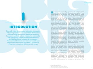 54
U n livre blanc sur les Big
Data, en 2014 ? Tout n'a-t-
il pas déjà été dit sur ce sujet
qui a été au coeur de toutes
les attentions - voire de toutes
les fièvres - et fait l'objet de
toutes les analyses ces der-
nières années ? Voilà ce qu'on
est en droit de se demander
avant d'entamer la lecture de
cet ouvrage. Les perspectives
offertes par ce nouveau sec-
teur sont en effet déjà connues
de tous. Alors que le poids des
technologies et des services
liés à l'analyse et à l'exploi-
tation de volumes massifs
de données représentait 3,2
milliards de dollars en 2010,
il pourrait atteindre 16,9 mil-
liards d'ici l'année prochaine1
.
D'ici 2020, le marché des Big
Data représenterait 8% du PIB
européen. Inscrit parmi les
34 plans de reconquête pour
la « Nouvelle France indus-
trielle » lancés en septembre
dernier par Arnaud Mon-
tebourg, le secteur connaît,
dans notre pays, une crois-
sance insolente de 40% par an.
Mais si les bases théoriques
sur lesquelles repose le phé-
nomène des Big Data sont
solidement implantées, le
passage à la pratique et l'acti-
vation de solutions pour lui
permettre de se déployer effi-
cacement, sont, quant à eux,
loin d'être acquis. À peine
un tiers des entreprises mon-
diales2
ont, à ce jour, déjà fait
appel à des technologies de
traitement massif de la don-
née pour les assister dans leur
business. Dans la plupart des
cas, il s'agit de projets à péri-
mètre d'application réduit,
en phase de test, et qui n'ont
pas encore été pérennisés.
Parallèlement, une étude eu-
ropéenne3
montrait que, bien
que consciente de l'intérêt
que recouvrait pour elles ce
domaine, la très grande majo-
rité des DSI considéraient que
les conditions préliminaires
à l'exploitation massive des
données n'étaient pas encore
réunies au sein de leur entre-
prise, et qu'elles hésitaient
encore à se lancer.
Convertir les attentes im-
menses qu'a fait naître l'émer-
gence de ce nouveau secteur
en réalisations tangibles, et
réussir le passage d'une ambi-
tion abstraite à la concrétude
d'un premier projet ancré
dans le réel, voilà le véritable
challenge auquel les Big Data
soumettent les entreprises.
Afin d'en prendre la mesure,
nous avons fait le choix d'in-
i. introduction
1. IDC Big Data Predictions 2014
2 - Application Landscape Report 2013, Capgemini
3 - Business Intelligence Maturity Audit (biMA), Steria
introduction
I
Tirer de la valeur des monceaux de données s'accumulant
de façon exponentielle dans nos systèmes d'information
constitue un défi majeur pour l'entreprise de demain.
Ce constat a pris la force d'une évidence, les solutions Big
Data apparaissant comme une révolution nécessaire,
un cap à franchir sur le chemin de la croissance.
Mais comment faire route vers ce nouveau monde sans
s'égarer parmi les illusions qu'il génère ? Le mieux est
d'interroger ceux qui ont déjà entrepris le voyage.
 