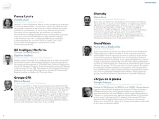 7776
Givenchy
Marco Seca
Directeur des Systèmes d’Information
Marco Seca est le Directeur des Systèmes d’Information de Givenchy
depuis près d’un an. Après avoir été diplômé en Ingénierie par l’École
d’Application des Hauts Polymères de Strasbourg dans le domaine
de la Chimie Physique Macromoléculaire, il a obtenu à l’IAE de
Strasbourg un Certificat d’Aptitude à l’Administration des Entreprises
et Gestion. Il a passé la plus grande partie de sa carrière à MSI
International Paris en tant que Directeur Technique pour ensuite
occuper les postes de Responsable Front Office EMEA et Directeur
Informatique à Sephora, avant de rejoindre Givenchy.
GrandVision
Pierre-Marie Desbazeille
Directeur CRM & Digital
Après avoir débuté sa carrière chez Xerox, Pierre-Marie Desbazeille
a développé les activités multimédias d’une société de production
audiovisuelle avant de rejoindre 3Suisses en 1999 lors du lancement
de son site Ecommerce. A partir de 2001 il se lance dans l’aventure
entrepreneuriale avec la création d’une agence de Marketing Client &
Digital en Espagne qui deviendra la filiale d’ETO agence spécialisée
en CRM. En 2008 il prend la co-direction de l’ensemble du pôle Conseil
& Projets du groupe ETO. Puis en 2010 il cofonde l’agence Nu experte
en stratégies Clients & Digitales accompagnant leurs comptes dans
leurs problématiques Data, customer journey et omnichannel. Depuis
2013 il est en charge de l’ensemble des activités CRM et Digital du
groupe GrandVision France ( GrandOptical, Générale d’Optique).
L’Argus de la presse
Georges Sawaya
Directeur de l’Organisation et des Systèmes d’Information
Diplômé de l'ESI Beyrouth, de l'ENSPM et de l'ESSEC, Georges Sawaya
a toujours exercé dans le domaine des systèmes d’informations pour
différents secteurs d’activité. Georges cumule 25 ans d’expérience
dans divers secteurs tels que la Banque, les Services Informatiques, le
Transport, et notamment aussi les secteurs des médias, de l’e-business
et de la vente d’information B2B. Il a exercé la fonction de DSI chez
Asphéria, Reed Business Information et Chronopost International.
Depuis 2010, il est DSI de l’Argus de la Presse, acteur majeur de la veille
et de conseil en relations médias.
contributreurs
France Loisirs
Pascale Dulac
Responsable Connaissance Clients
Pascale a 15 ans d’expérience dans le conseil marketing et les études.
En tant que Responsable Connaissance Clients, elle pilote l’activité
en proposant, réalisant et restituant aux clients internes des études
qualitatives, quantitatives, de Datamining relatives aux produits,
aux clients ou aux marchés, afin de contribuer à la définition
des orientations stratégiques marketing et commerciales du groupe,
ainsi qu’au pilotage de la performance. Elle pilote les ciblages
et les extractions pour les campagnes marketing, accompagne
le développement des nouveaux outils et projets. Elle a aussi
pour mission de développer la connaissance clients
via de nouveaux leviers.
GE Intelligent Platforms
(Groupe General Electric)
Baptiste Jouffroy
Directeur EMEA – Industrial Data Intelligence
Baptiste a passé l’essentiel de sa carrière autour de la valeur qui peut être
extraite des données collectées dans l’industrie. Sa priorité actuelle est
de monter une équipe autour de l’offre Big Data & Predictive Analytics au
sein de GE Intelligent Platforms. Avant de rejoindre le groupe GE Baptiste
Jouffroy a travaillé chez IBM, Wonderware et Schlumberger Information
Solutions où il a occupé différents postes en France et à l’international.
Baptiste Jouffroy est diplômé de l’École des Mines.
Groupe GFK
Fabrice Benaut
Directeur des Systèmes d’Information
Titulaire de mastères en technologies de l’information (Université IAE
Sorbonne) et en marketing (HEC), Fabrice Benaut rejoint le groupe GfK en
1983. Il y dirige des services informatiques depuis 15 ans et est impliqué
dans bon nombre de projets de transformation du groupe. Avant de
prendre la direction des systèmes d’information monde de IFR en janvier
2011, Fabrice Benaut était DSI de GfK Retail and Technology France. En
dehors de l’entreprise, il remporte quelques Awards : Microsoft (1997),
Business Objects (SAP en 2003), Informatica (2009), QlikView (2012), et
anime le club utilisateurs Informatica (5 ans au CAB).
 