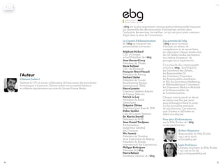 8584
ebg
L’ebg est la plus importante communauté professionnelle française
qui rassemble des décisionnaires d’entreprises actives dans
l’industrie, les services, les médias… et qui ont pour point commun
d’agir dans le sens de l’innovation.
Le Conseil d’Administration
de l’ebg se compose des
personnalités suivantes :
Stéphane Richard
CEO d’Orange,
actuel Président de l’ebg
Jean-Bernard Levy
Président de Thalès
Steve Ballmer
CEO de Microsoft
François-Henri Pinault
Président de Kering
Gerhard Zeiler
Président de Turner
Broadcasting System
International (TBS)
Pierre Louette
Directeur Général Adjoint
de France Telecom
Patrick Le Lay
Président du fonds
Serendipity
Grégoire Olivier,
Directeur zone Asie de PSA
Didier Quillot
CEO de Coyote Systems
Sir Martin Sorrell
Président de WPP
Jean-Daniel Tordjman
Ambassadeur,
Inspecteur Général
des Finances
Wu Janmin
Président de l’Institut
de la Diplomatie de Beijing,
Président du Bureau
International des Expositions
Philippe Rodriguez
Trésorier de l’ebg
Pierre Reboul
Secrétaire Général de l’ebg
Les activités de l’ebg
L’ebg a pour vocation
d’animer un réseau de
compétences et de savoir-faire,
en organisant chaque année plus
de 150 tables rondes permettant
aux cadres dirigeants de
partager leurs expériences.
Il y a plus de dix communautés
actives à l’ebg : les PDG/DG,
les Directeurs des Achats,
les Responsables SI,
les Directeurs Financiers,
les Responsables Juridiques
et RH, les Directeurs Marketing,
et Webmarketing/e-Commerce,
les Directeurs Media et Mobilité
et les Responsables de
la Communication…
Chaque communauté se réunit
au moins une fois par mois
pour échanger et faire le point
sur les nouvelles pratiques
de leur fonction. Les séances
sont filmées et diffusées en
direct sur ebg.net.
Pour plus d’informations
sur le Pôle Études de l’ebg
ou les partenariats :
Ligia Rodrigues
Chargée de projets du Pôle Études
+ 33 1 48 00 00 38
ligia.rodrigues@ebg.net
Arthur Haimovici
Responsable du Pôle Études
+33 1 48 01 65 61
arthur@ebg.net
l'Auteur
Clément Imbert
Diplômé du CFJ, et ancien collaborateur de l'association des journalistes
économiques et financiers, Clément Imbert est journaliste freelance
et collabore régulièrement aux titres du Groupe Prisma Media.
 